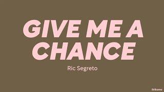 Ric Segreto — Give Me A Chance LYRICS