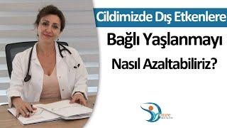 Cildimizde Dış Etkenlere Bağlı Yaşlanmayı Nasıl Azaltabiliriz?  Uzm. Dr. Emre Topal