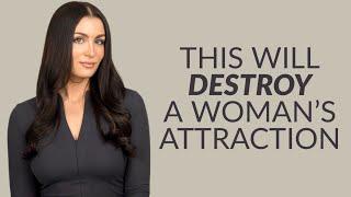 4 Things That Destroy A Womans Attraction To You