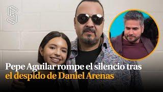 Pepe Aguilar rompe el silencio tras el despido de Daniel Arenas Tengo que cuidar a mi hija