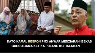 DATO KAMAL RESPON PMX ANWAR MENZIARAHI BEKAS GURU AGAMA KETIKA PULANG KG HALAMAN