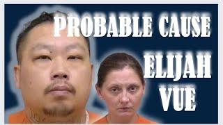 ELIJAH VUE  The punishments Probable cause affidavit  Mr Vang’s Story  Katrina Baur