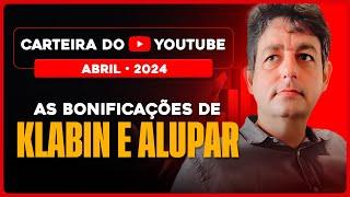 Carteira do Youtube Abril 2024 As bonificações de KLABIN e ALUPAR