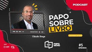 CLAUDIO BRAGA - PAPO SÉRIO #06