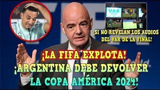 ¡LA FIFA EXPLOTA ARGENTINA DEBE DEVOLVER la COPA AMÉRICA si NO SALEN los AUDIOS del VAR ¡ESCÁNDALO