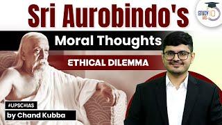 Sri Aurobindos Moral Thoughts  Ethical Dilemma  UPSC