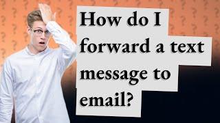 How do I forward a text message to email?