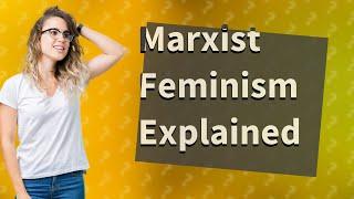 What is a Marxist feminist?