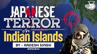 Japan Unleashed Terror on Indian Islands  Japanese Occupation of Andaman & Nicobar Islands  UPSC