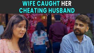 Wife Caught Her Cheating Husband  Rohit R Gaba