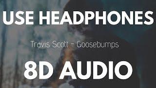 Travis Scott - Goosebumps ft. Kendrick Lamar 8D AUDIO