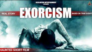 EXORISM  THE REAL POSSESSED STORY  HAUNTED SHORT MOVIE IN HINDI  Alfa Aryan Entertainment