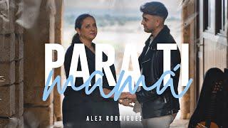 Alex Rodríguez - Para Ti Mamá Video Oficial