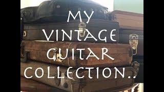 MY VINTAGE GUITAR COLLECTION...and an update