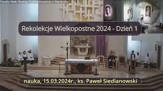 Rekolekcje Wielkopostne 2024 ks. Paweł Siedlanowski - Dzień 1