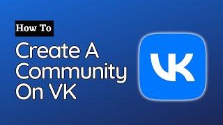 How To Create A Community On VK 2023