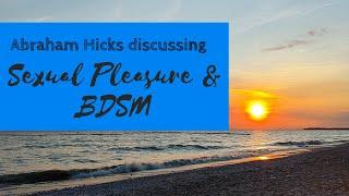 Abraham Hicks - Sexual Pleasure and BDSM