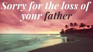 A condolence message for the loss of your father  R.I.P. message on death  Sorry for your loss