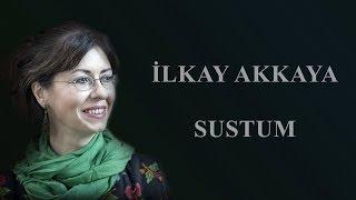 İlkay Akkaya - Sustum       Albüm Hayat