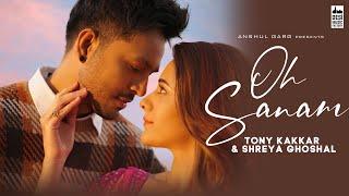 OH SANAM - Tony Kakkar & Shreya Ghoshal  Hiba Nawab  Anshul Garg  Satti Dhillon  Hindi Song 2021