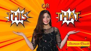 This Or That Challenge Ft Shameen Khan