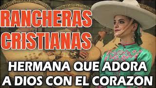 Rancheras Cristianas Poderosa  HERMANA QUE ADORA A DIOS CON EL CORAZON 