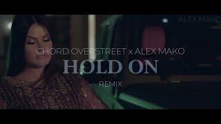 Chord Overstreet x Alex Mako - Hold On  REMIX