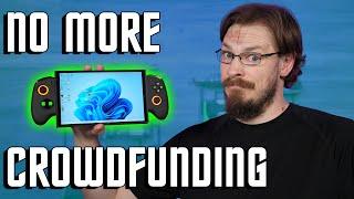 Im so tired of this... Handheld Reviews and Crowdfunding