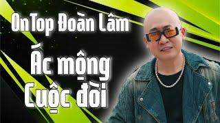 LK ÁC MỘNG CUÔC ĐỜI - ONTOP ĐOÀN LÂM  ALBUM NHẠC ĐỜI XUẤT SẮC NHẤT HIỆN NAY