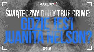 Świąteczny Daily True Crime s03 2012  Gdzie jest Juanite Nelson?