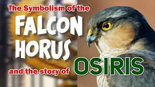 The Symbolism of the Falcon Horus and the Story of Osiris