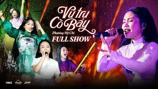 PHƯƠNG MỸ CHI - SHOWCASE ‘VŨ TRỤ CÒ BAY  Full Show