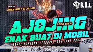 DJ AJOJING LOCA LOCA TOCA TOCA VIRAL REMIX LAMPUNG FULL BASS  BUJANG ORGEN LAMPUNG 2023