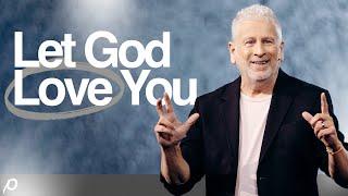 Let God Love You  Seeing God As A Perfect Father  Louie Giglio