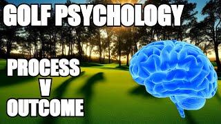 Golf Psychology Tips - Understanding Process v Outcome  Golf Mental Game Lesson Part 1