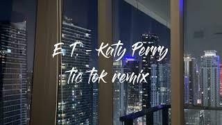 E. T. - Katy Perry  tik tok remix