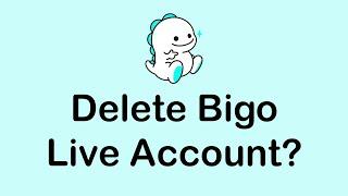 How To Delete Bigo Live Account  Bigo Live Tutorial 2021