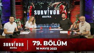 Survivor Ekstra 79. Bölüm  16 Mayıs 2023