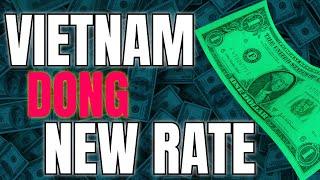 VIETNAMESE DONG NEW EXCHANGE RATES  VIETNAM CURRENCY RATE