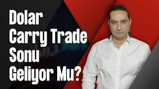 Dolar Carry Trade Sonu Geliyor Mu?