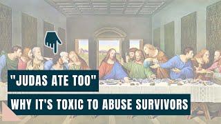Judas Ate Too - Why Its Toxic to Abuse Survivors
