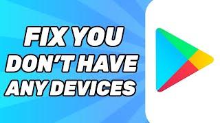 You Don’t Have Any Devices Google Play  Fix This Google Account Is Not Yet Associated With a Device