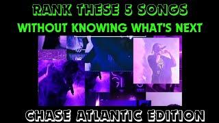 Rank these songs 5 without knowing whats next  Chase Atlantic Edition