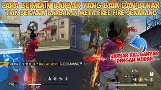 CARA BERMAIN BARBAR YANG BAIK DAN BENAR FREE FIRE  Trik Barbar Di Meta Sekarang Agar Kill Banyak