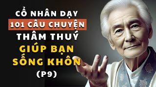 101 câu chuyện thâm thúy Phần 9  Cổ nhân dạy về triết lý cuộc sống  Giúp bạn sống khôn ngoan