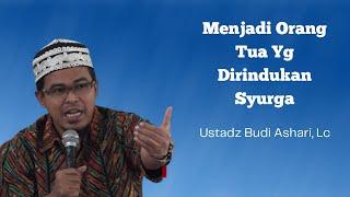 Menjadi Orang Tua Yg Dirindukan Syurga   Ust. Budi Ashari Lc