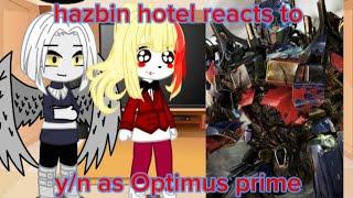 hazbin hotel reacts to yn as optimus prime