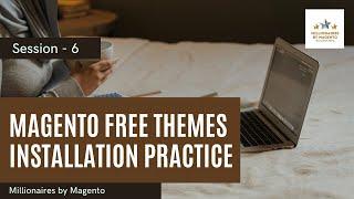 Magento Free Themes Installation Practice - Free Magento 2 Training  Millionaires by Magento