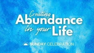 Create Abundance in Your Life  Sunday Celebration with Rev. Juan del Hierro