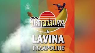 TROPKILLAZ & LAVINA - TRAMPOLINE